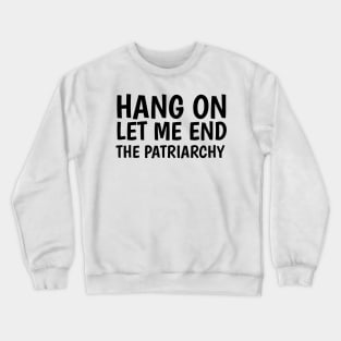 hang on let me end the patriarchy Crewneck Sweatshirt